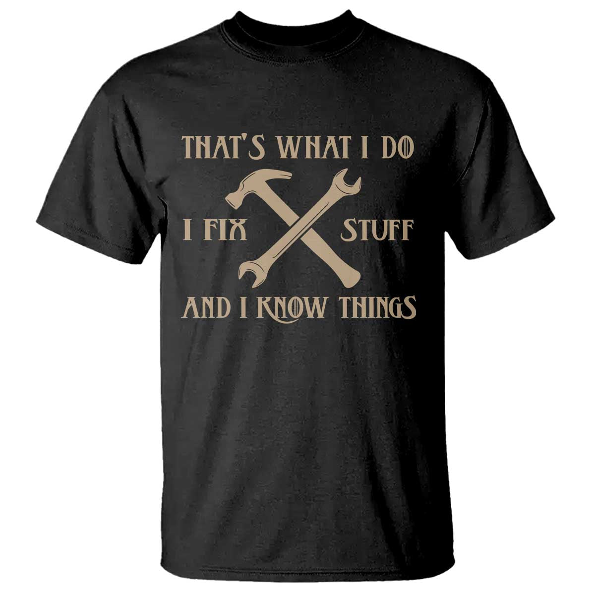 Thats What I Do I Fix Stuff And I Know Things T Shirt Funny Handyman Dad