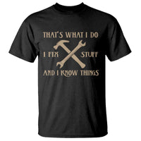 Thats What I Do I Fix Stuff And I Know Things T Shirt Funny Handyman Dad