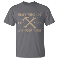 Thats What I Do I Fix Stuff And I Know Things T Shirt Funny Handyman Dad