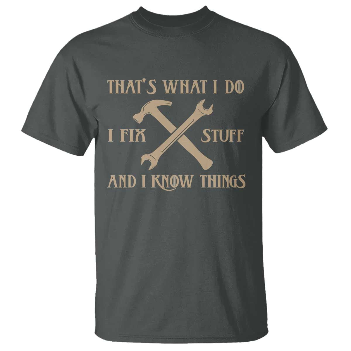 Thats What I Do I Fix Stuff And I Know Things T Shirt Funny Handyman Dad