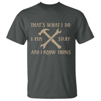 Thats What I Do I Fix Stuff And I Know Things T Shirt Funny Handyman Dad