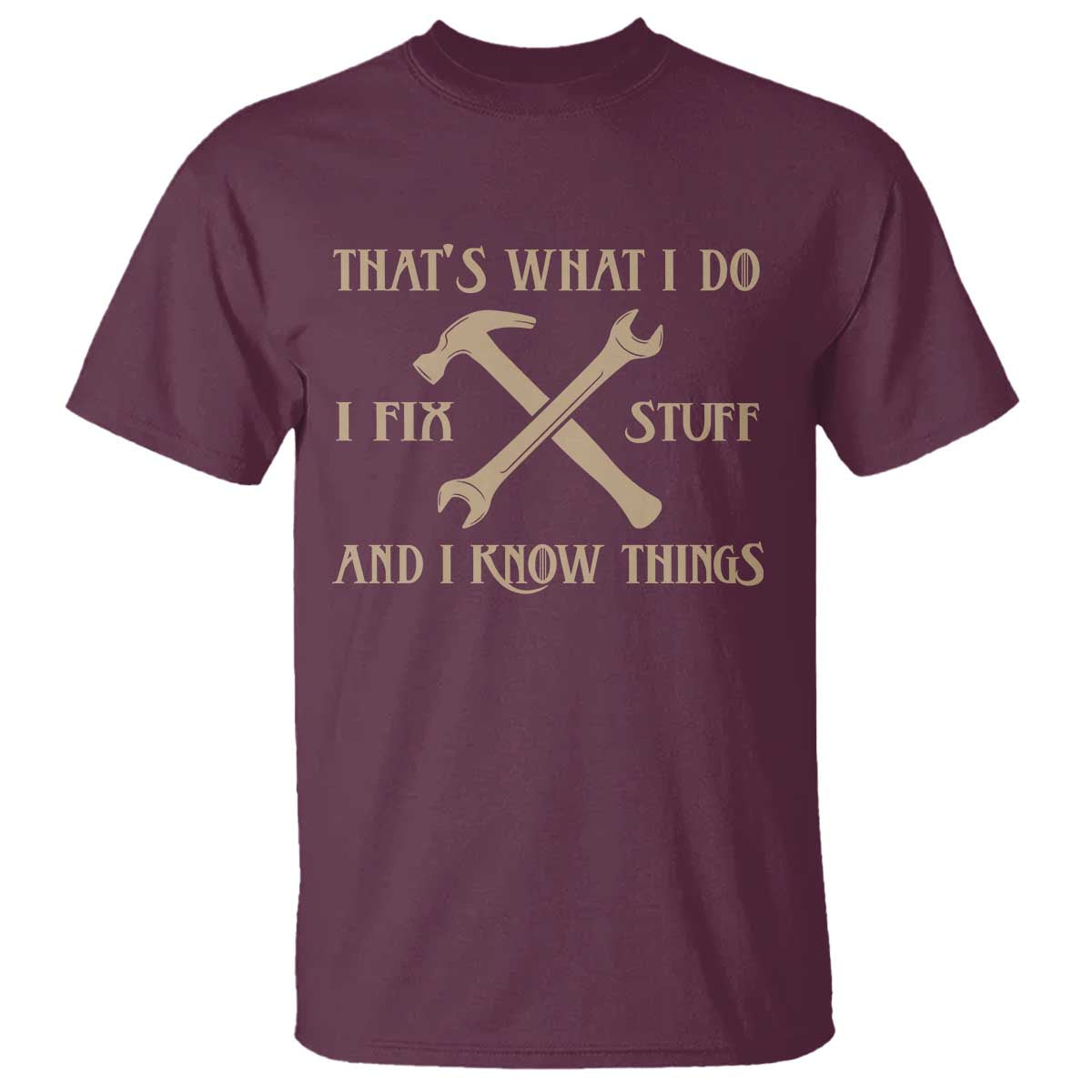 Thats What I Do I Fix Stuff And I Know Things T Shirt Funny Handyman Dad