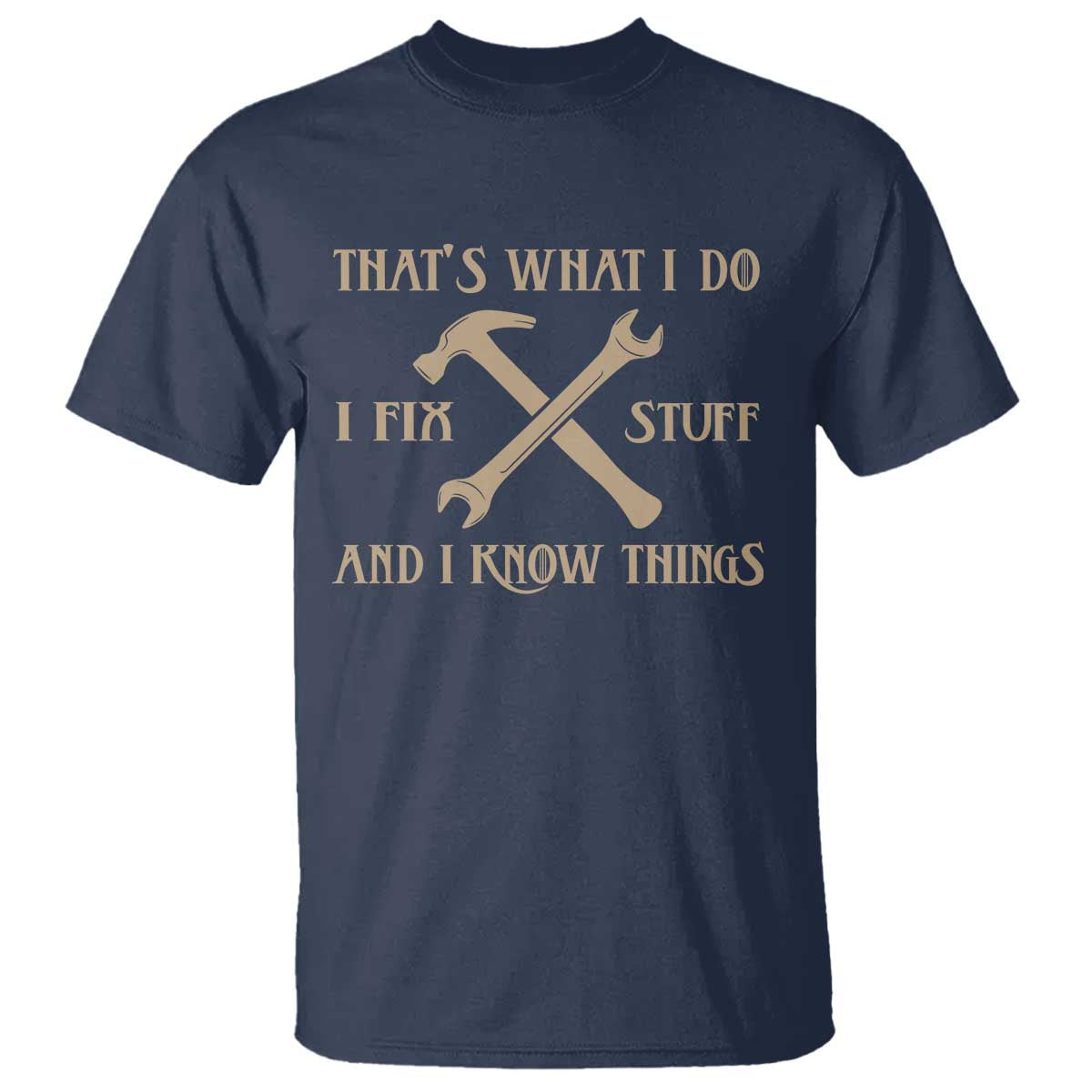 Thats What I Do I Fix Stuff And I Know Things T Shirt Funny Handyman Dad