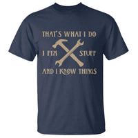 Thats What I Do I Fix Stuff And I Know Things T Shirt Funny Handyman Dad