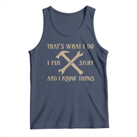 Thats What I Do I Fix Stuff And I Know Things Tank Top Funny Handyman Dad
