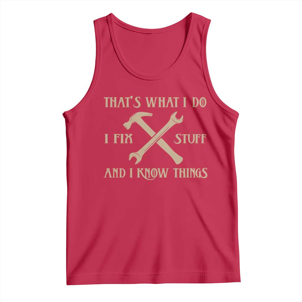 Thats What I Do I Fix Stuff And I Know Things Tank Top Funny Handyman Dad