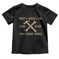 Thats What I Do I Fix Stuff And I Know Things Toddler T Shirt Funny Handyman Dad