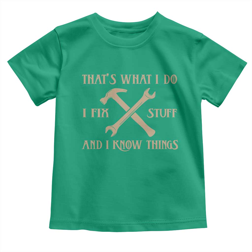 Thats What I Do I Fix Stuff And I Know Things Toddler T Shirt Funny Handyman Dad