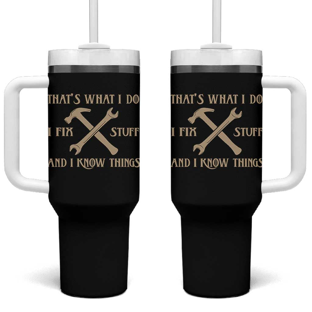 Thats What I Do I Fix Stuff And I Know Things Tumbler With Handle Funny Handyman Dad