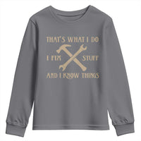 Thats What I Do I Fix Stuff And I Know Things Youth Sweatshirt Funny Handyman Dad