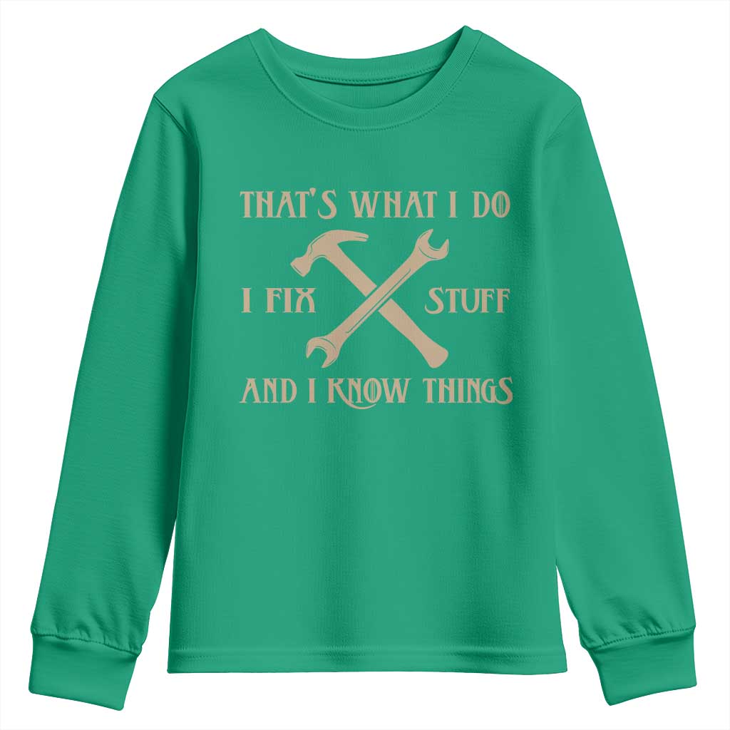 Thats What I Do I Fix Stuff And I Know Things Youth Sweatshirt Funny Handyman Dad