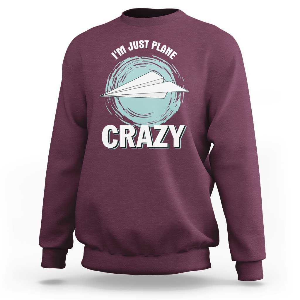Funny Paper Plane Sweatshirt I'm Just Plane Crazy Pilots - Wonder Print Shop