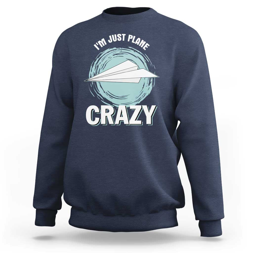 Funny Paper Plane Sweatshirt I'm Just Plane Crazy Pilots - Wonder Print Shop