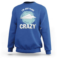 Funny Paper Plane Sweatshirt I'm Just Plane Crazy Pilots - Wonder Print Shop