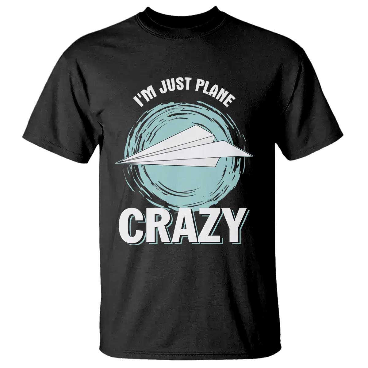 Funny Paper Plane T Shirt I'm Just Plane Crazy Pilots - Wonder Print Shop