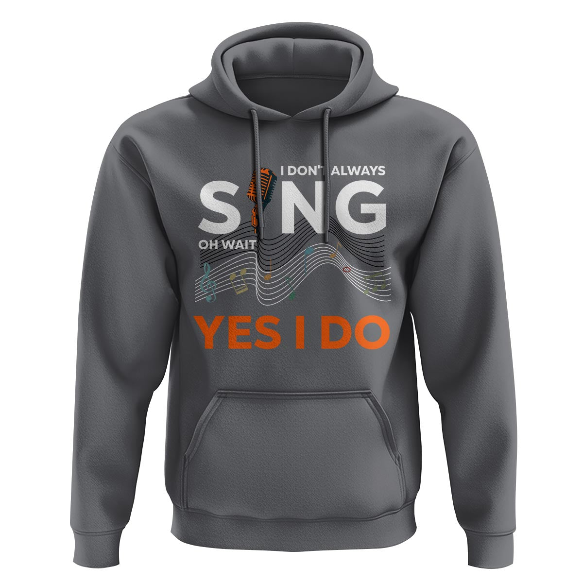 Music lover Hoodie I Don't Always Sing Oh Wait Yes I Do Microphone Note Musical Theater - Wonder Print Shop
