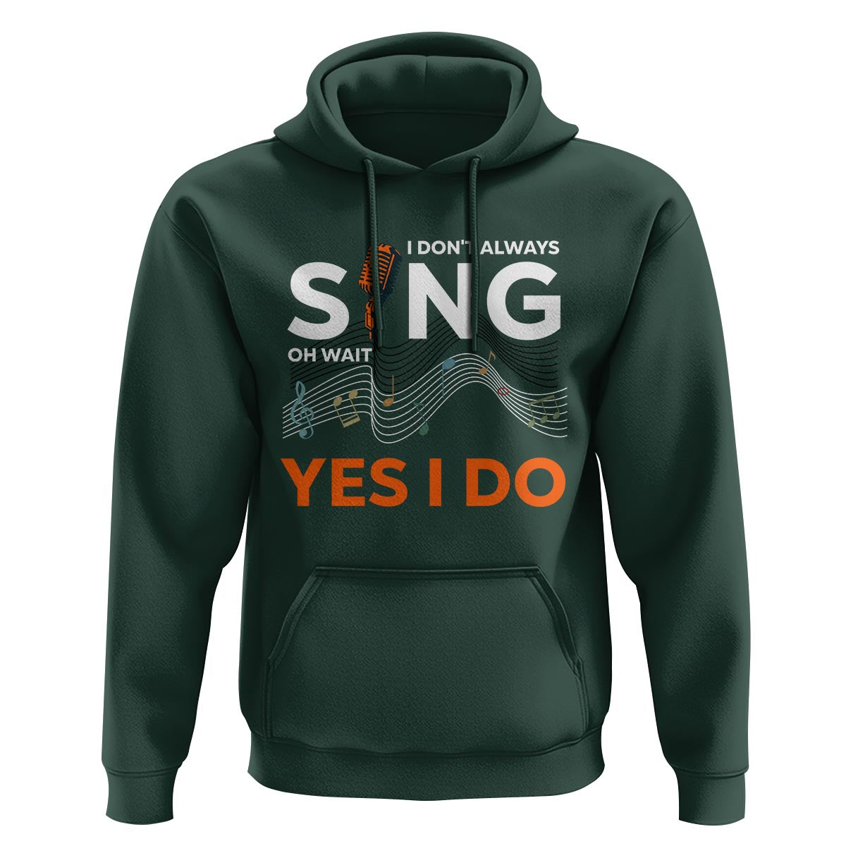 Music lover Hoodie I Don't Always Sing Oh Wait Yes I Do Microphone Note Musical Theater - Wonder Print Shop