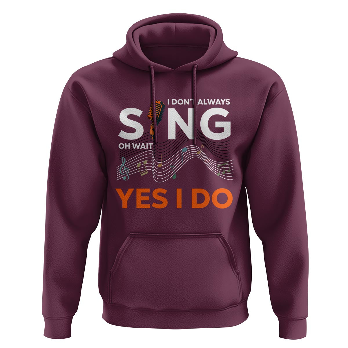 Music lover Hoodie I Don't Always Sing Oh Wait Yes I Do Microphone Note Musical Theater - Wonder Print Shop