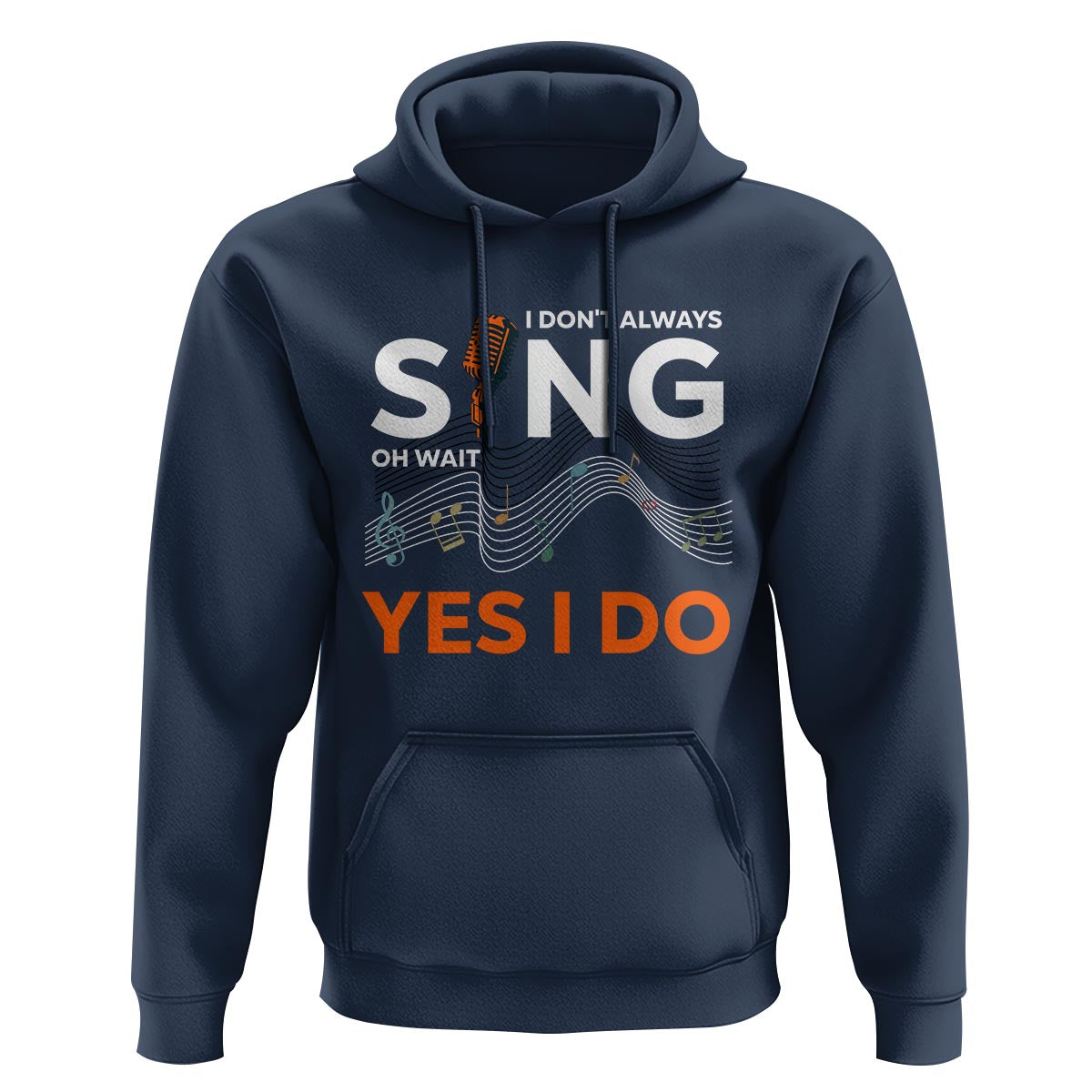 Music lover Hoodie I Don't Always Sing Oh Wait Yes I Do Microphone Note Musical Theater - Wonder Print Shop