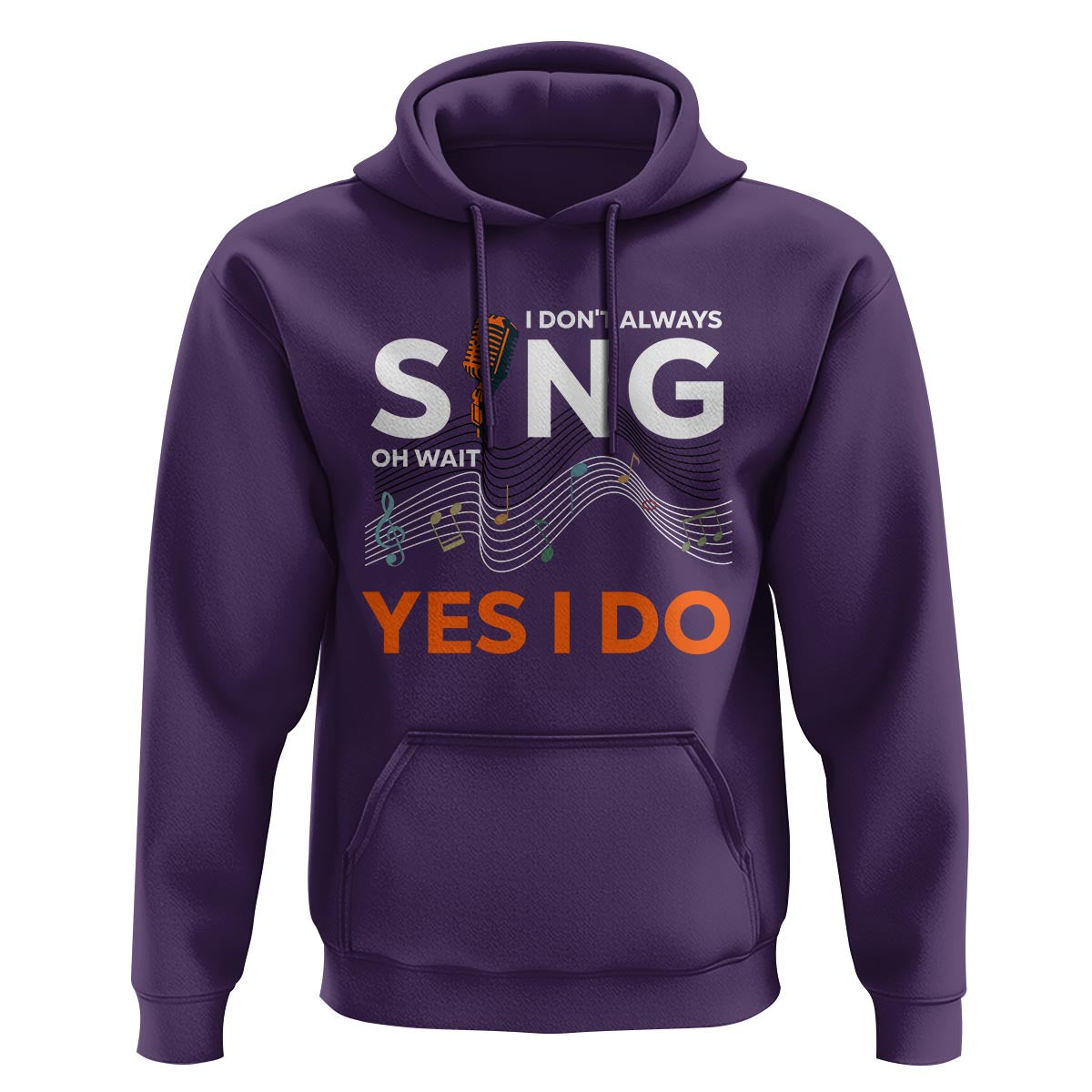 Music lover Hoodie I Don't Always Sing Oh Wait Yes I Do Microphone Note Musical Theater - Wonder Print Shop