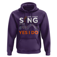 Music lover Hoodie I Don't Always Sing Oh Wait Yes I Do Microphone Note Musical Theater - Wonder Print Shop