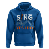 Music lover Hoodie I Don't Always Sing Oh Wait Yes I Do Microphone Note Musical Theater - Wonder Print Shop