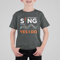 Music lover T Shirt For Kid I Don't Always Sing Oh Wait Yes I Do Microphone Note Musical Theater - Wonder Print Shop