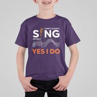 Music lover T Shirt For Kid I Don't Always Sing Oh Wait Yes I Do Microphone Note Musical Theater - Wonder Print Shop
