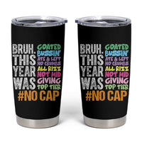 Funny Bruh This Year Was Goated No Cap Tumbler Cup Last Day Of School - Wonder Print Shop