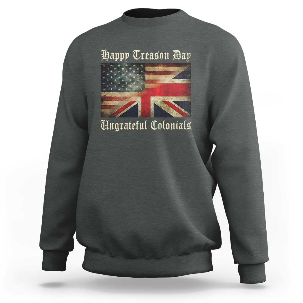 Funny Happy Treason Day Ungrateful Colonials Sweatshirt July 4th British Flag - Wonder Print Shop