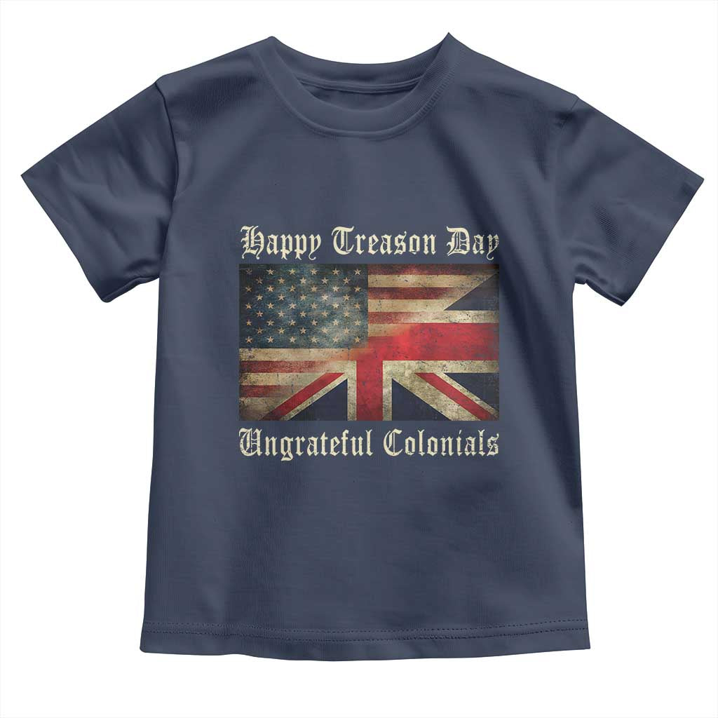 Funny Happy Treason Day Ungrateful Colonials Toddler T Shirt July 4th British Flag - Wonder Print Shop