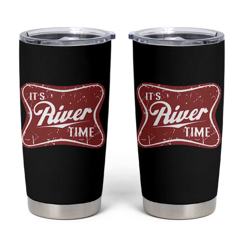 Funny It's River Time Tumbler Cup River Life Summer Vacation