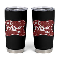 Funny It's River Time Tumbler Cup River Life Summer Vacation