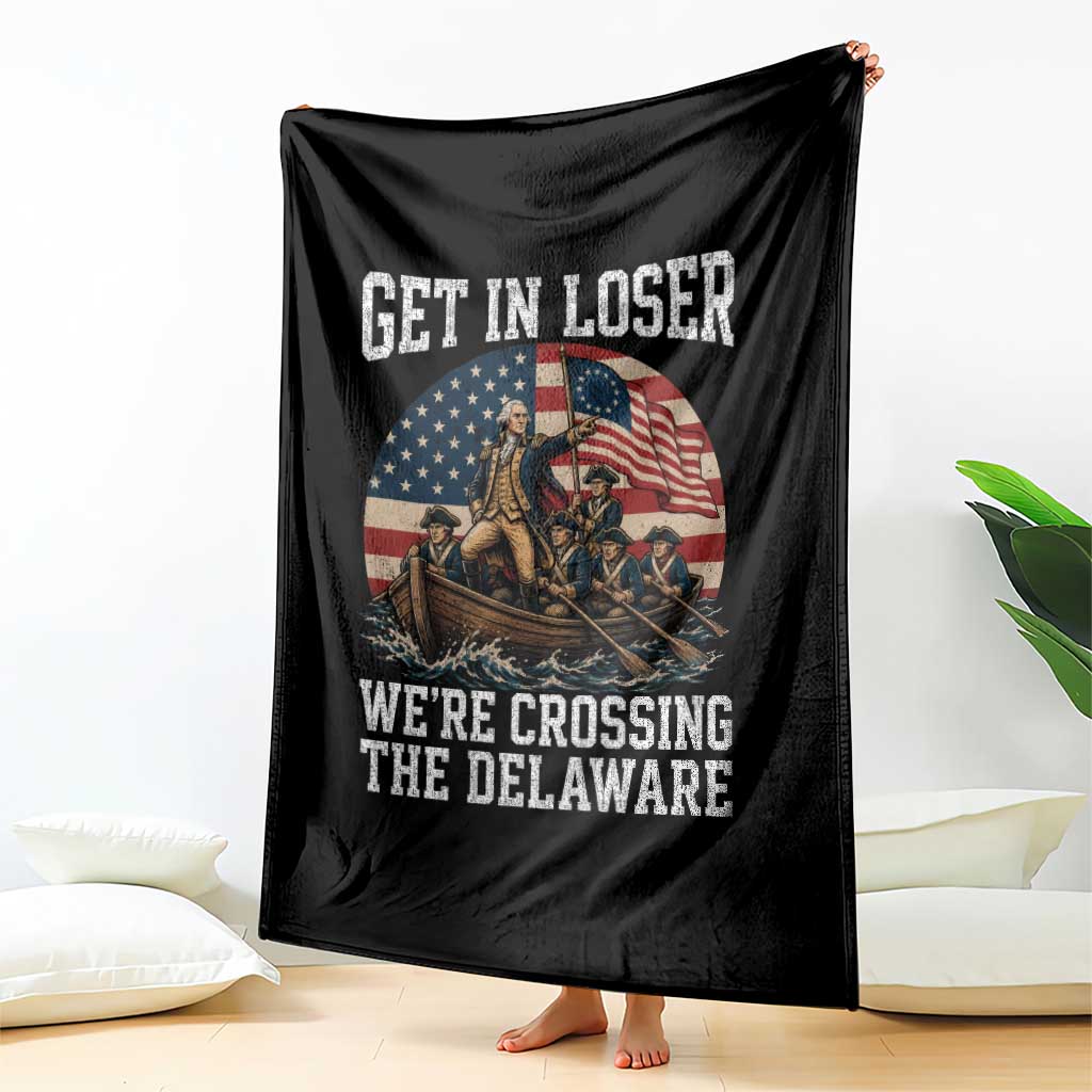 Get In Loser We Are Crossing The Delaware Throw Blanket Funny George Washington 4th Of July
