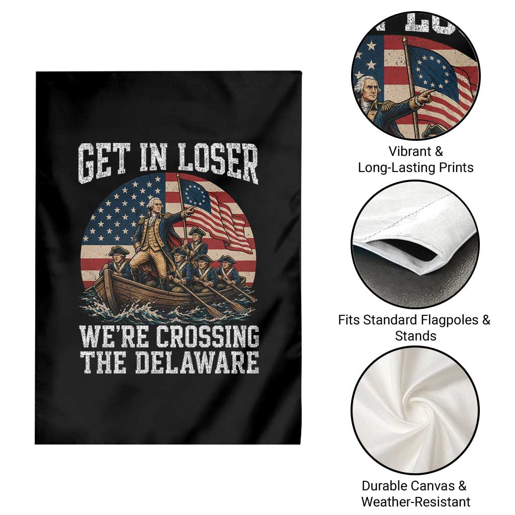 Get In Loser We Are Crossing The Delaware Garden Flag Funny George Washington 4th Of July