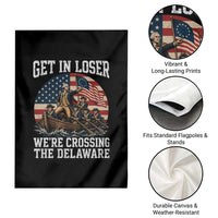 Get In Loser We Are Crossing The Delaware Garden Flag Funny George Washington 4th Of July