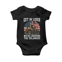Get In Loser We Are Crossing The Delaware Baby Onesie Funny George Washington 4th Of July