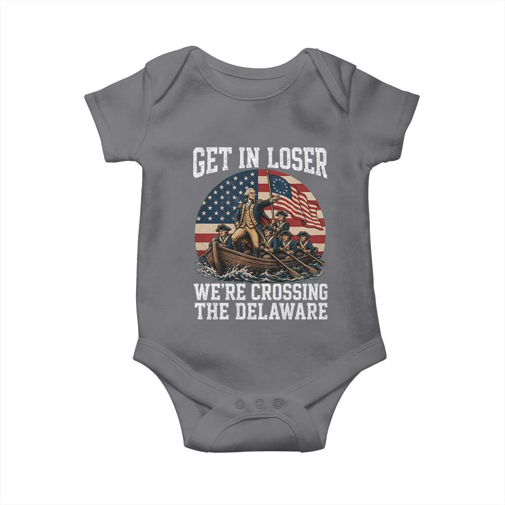 Get In Loser We Are Crossing The Delaware Baby Onesie Funny George Washington 4th Of July