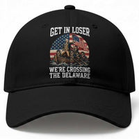 Get In Loser We Are Crossing The Delaware Baseball Cap Funny George Washington 4th Of July