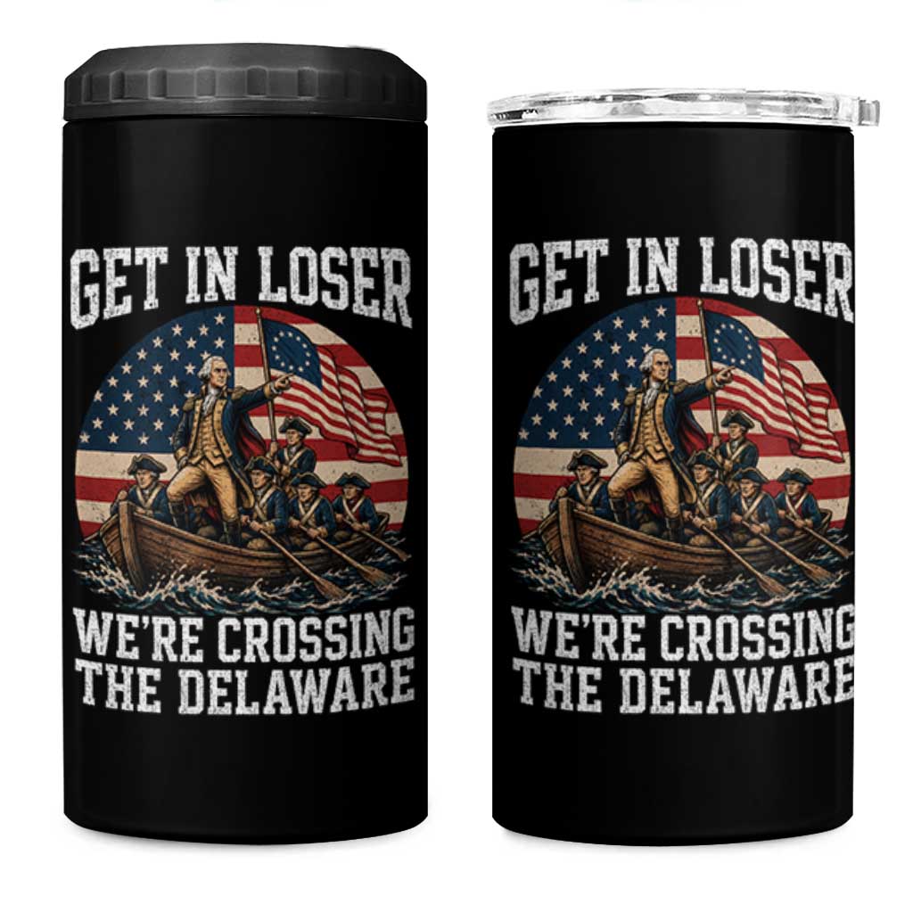 Get In Loser We Are Crossing The Delaware 4 in 1 Can Cooler Tumbler Funny George Washington 4th Of July
