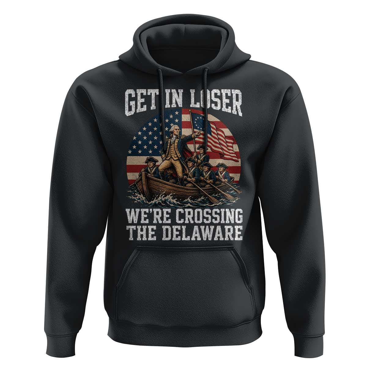 Get In Loser We Are Crossing The Delaware Hoodie Funny George Washington 4th Of July