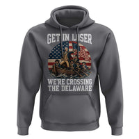 Get In Loser We Are Crossing The Delaware Hoodie Funny George Washington 4th Of July