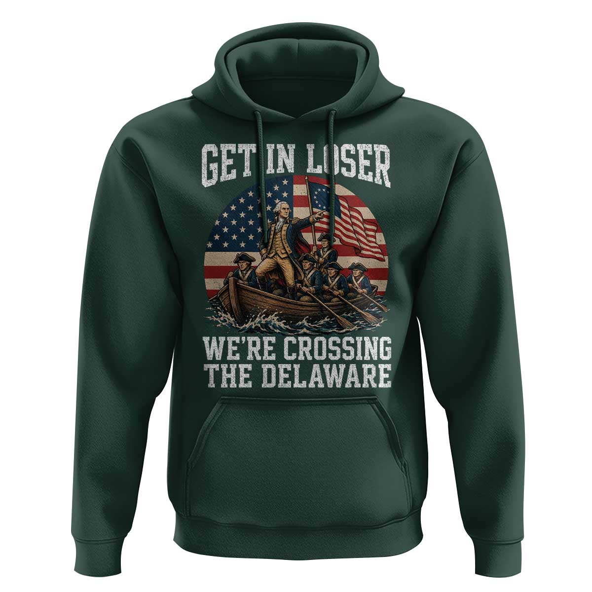 Get In Loser We Are Crossing The Delaware Hoodie Funny George Washington 4th Of July