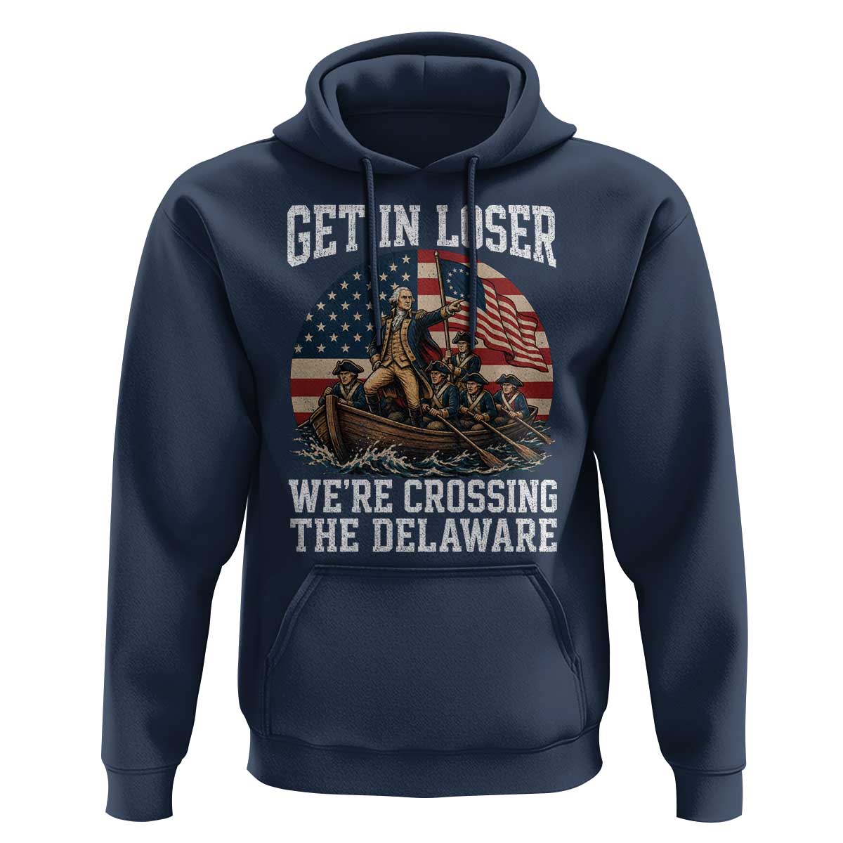 Get In Loser We Are Crossing The Delaware Hoodie Funny George Washington 4th Of July