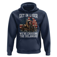 Get In Loser We Are Crossing The Delaware Hoodie Funny George Washington 4th Of July