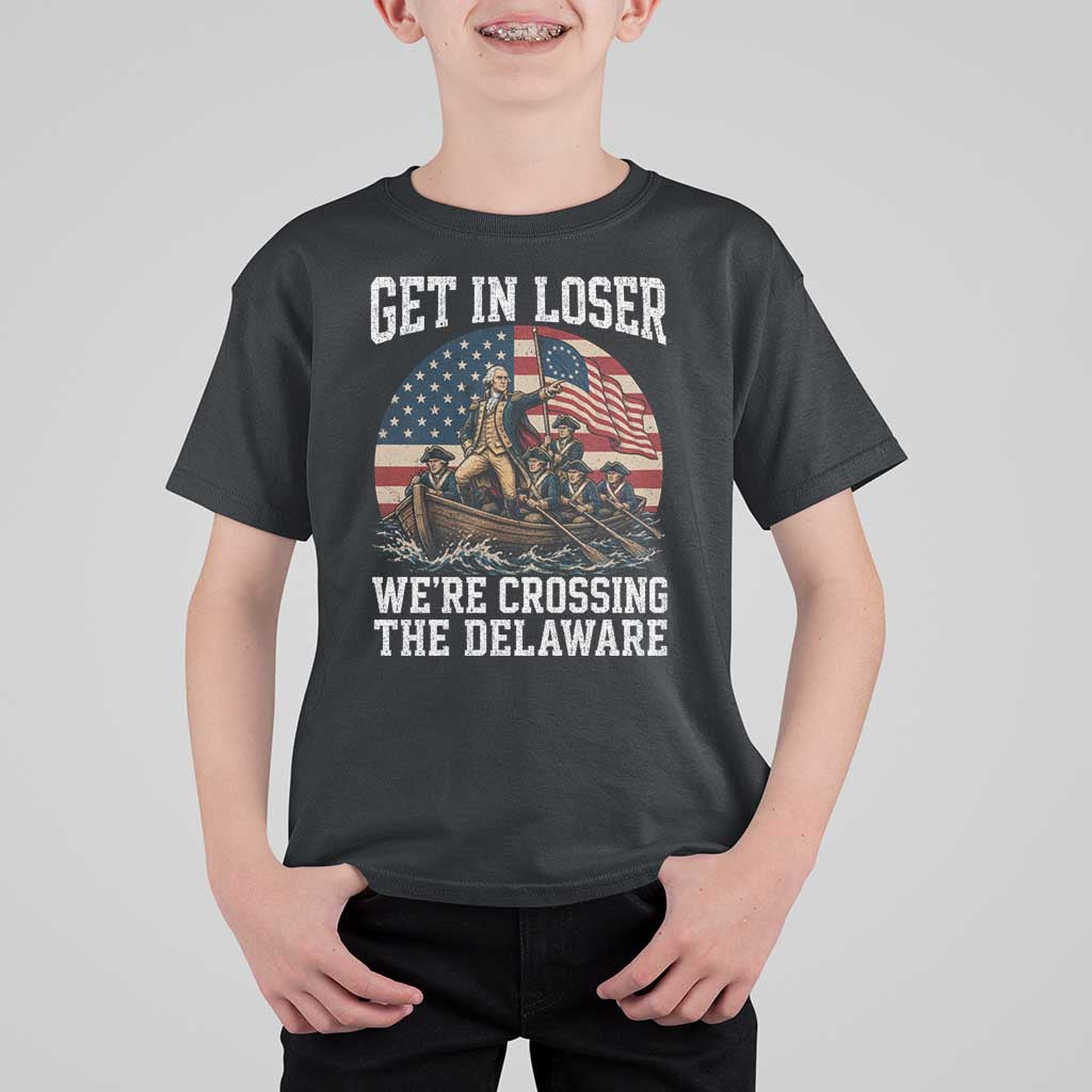 Get In Loser We Are Crossing The Delaware T Shirt For Kid Funny George Washington 4th Of July