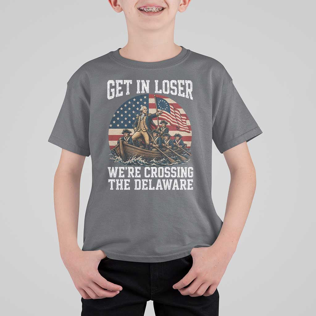 Get In Loser We Are Crossing The Delaware T Shirt For Kid Funny George Washington 4th Of July