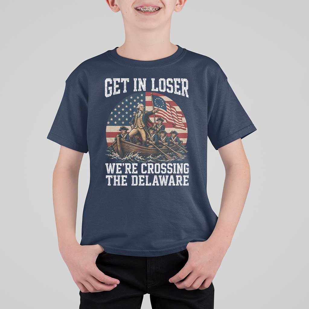 Get In Loser We Are Crossing The Delaware T Shirt For Kid Funny George Washington 4th Of July