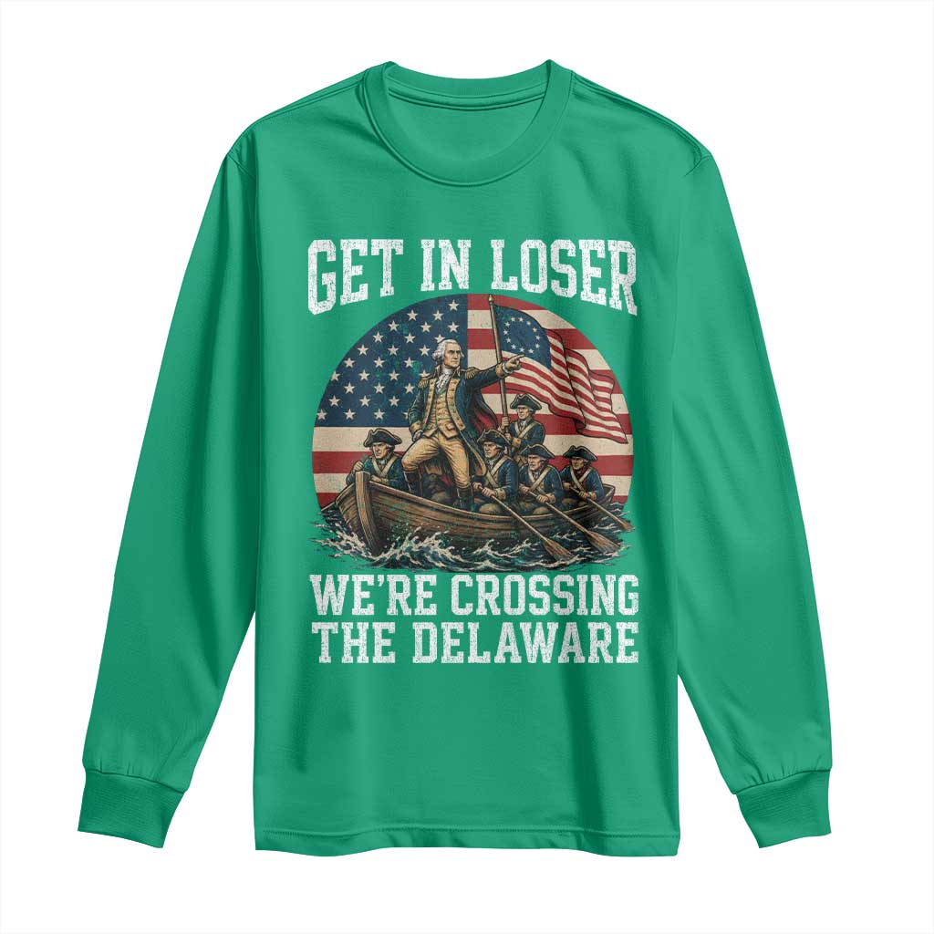Get In Loser We Are Crossing The Delaware Long Sleeve Shirt Funny George Washington 4th Of July