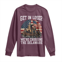 Get In Loser We Are Crossing The Delaware Long Sleeve Shirt Funny George Washington 4th Of July
